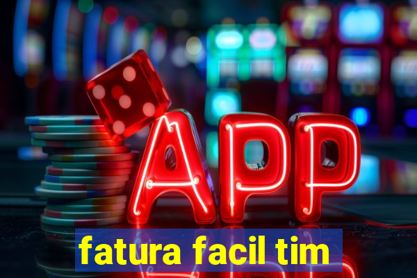 fatura facil tim