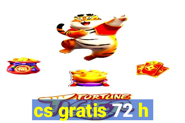 cs gratis 72 h