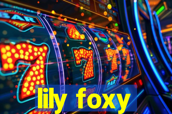 lily foxy