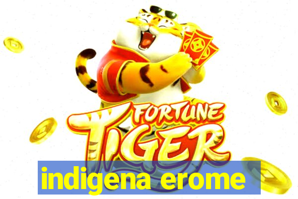 indigena erome