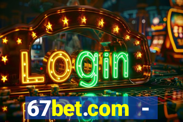 67bet.com - caça-níqueis online cassino