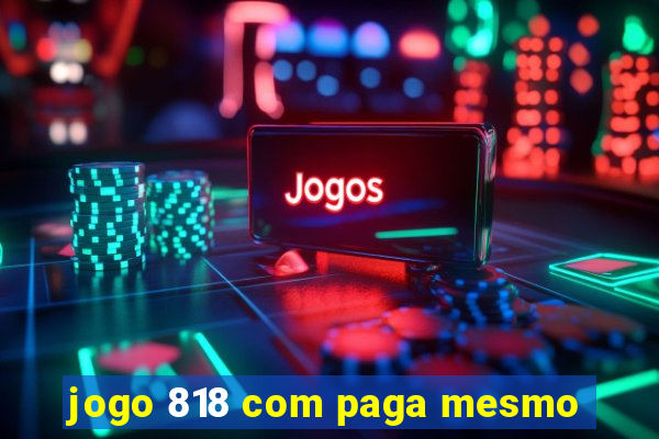 jogo 818 com paga mesmo