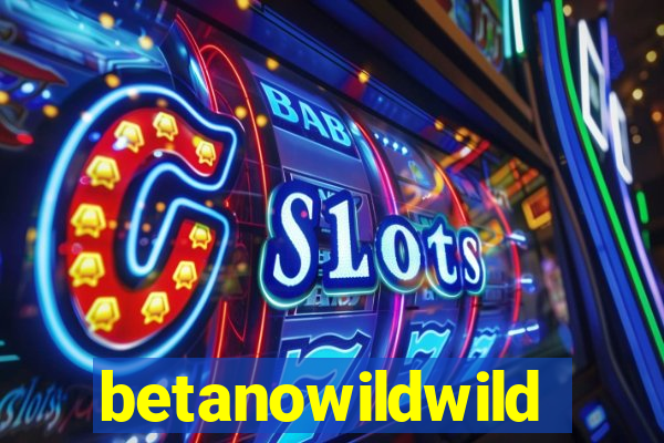 betanowildwild