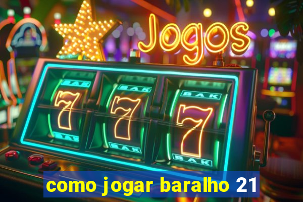 como jogar baralho 21