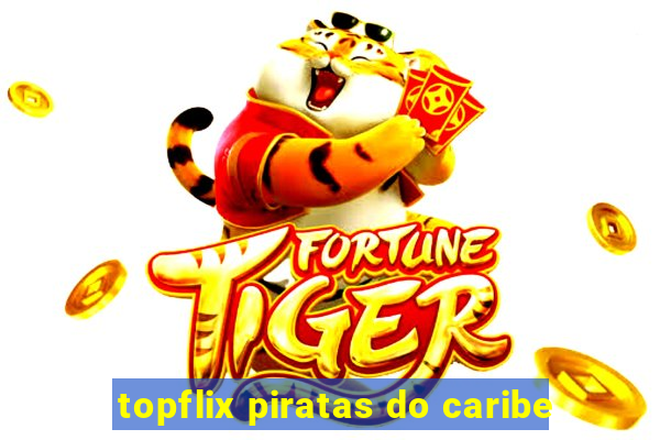 topflix piratas do caribe