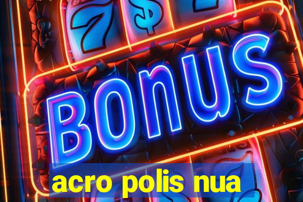 acro polis nua