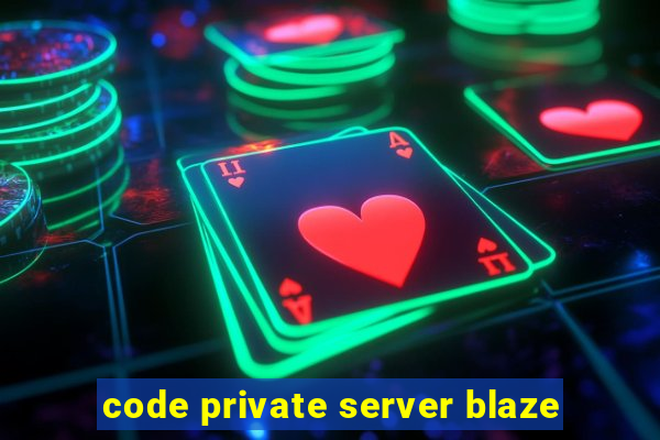 code private server blaze