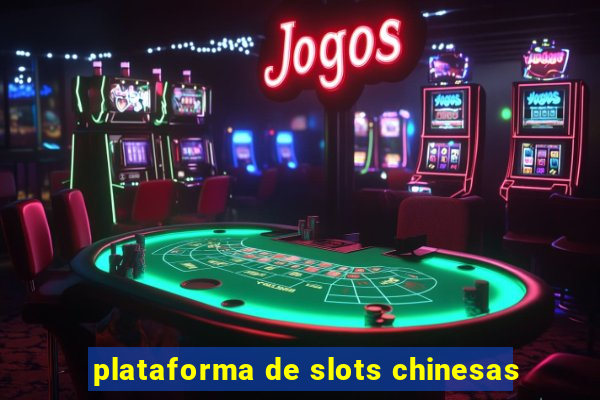 plataforma de slots chinesas