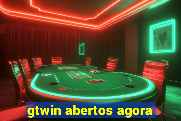 gtwin abertos agora