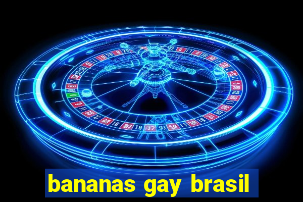 bananas gay brasil