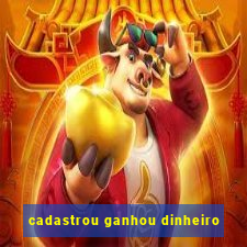 cadastrou ganhou dinheiro