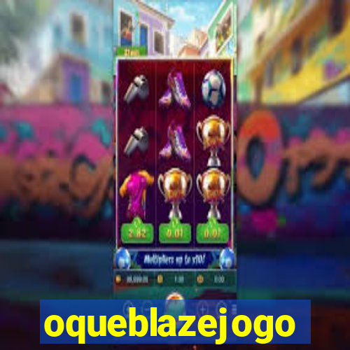 oqueblazejogo