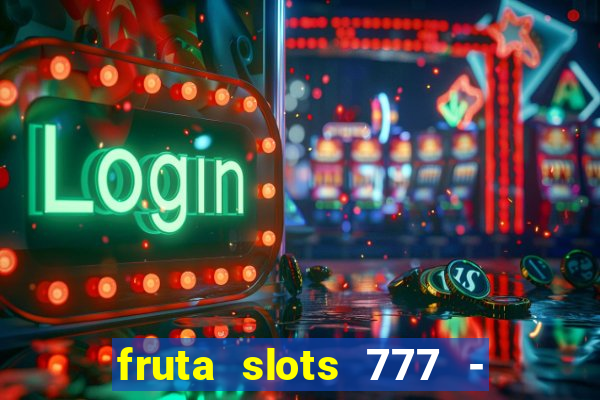 fruta slots 777 - mega jackpot