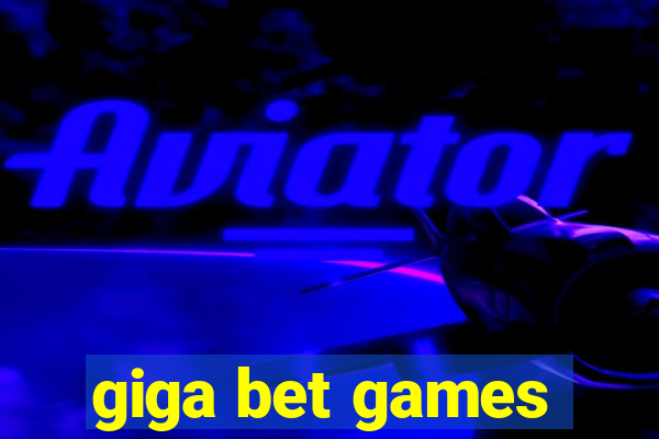 giga bet games