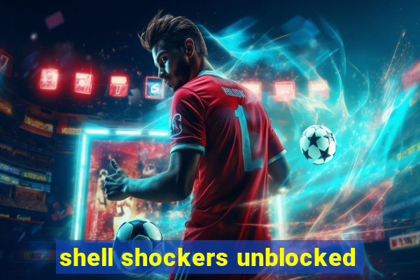 shell shockers unblocked