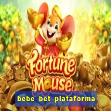 bebe bet plataforma de jogos