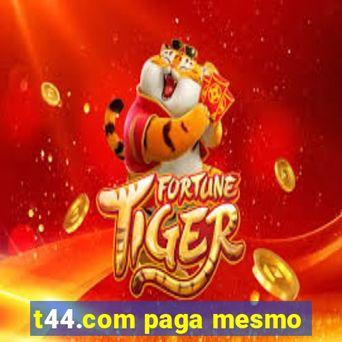 t44.com paga mesmo