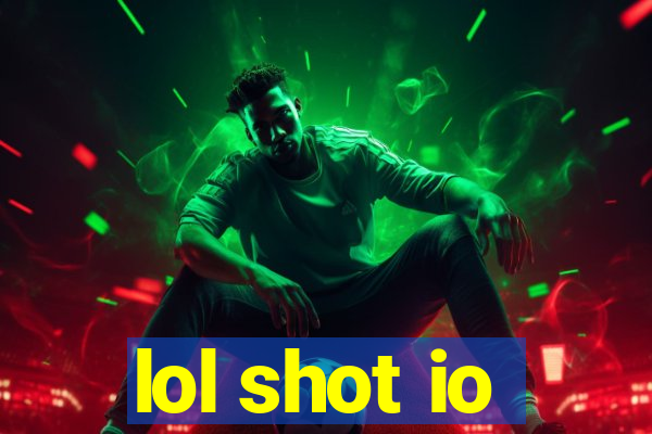 lol shot io