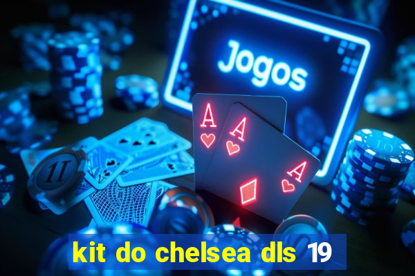 kit do chelsea dls 19