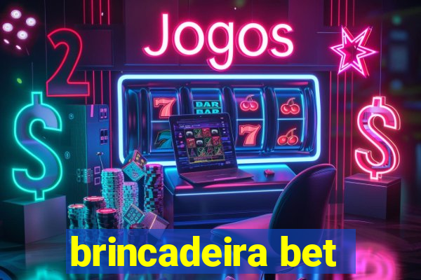 brincadeira bet