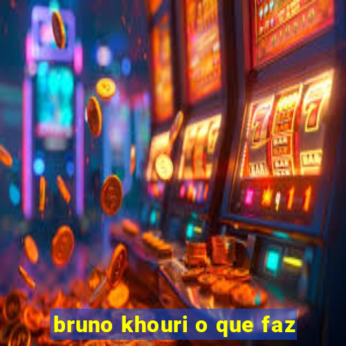 bruno khouri o que faz