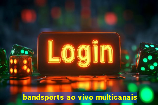 bandsports ao vivo multicanais