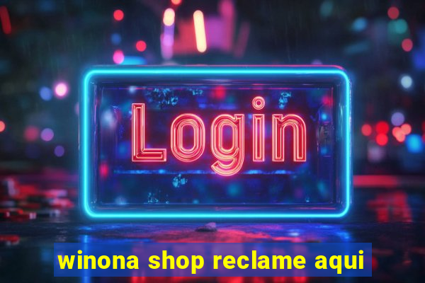 winona shop reclame aqui