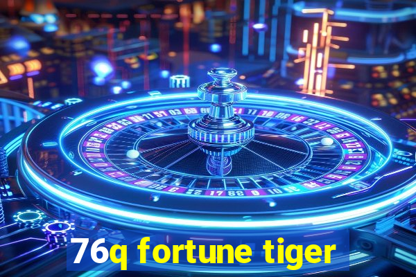 76q fortune tiger