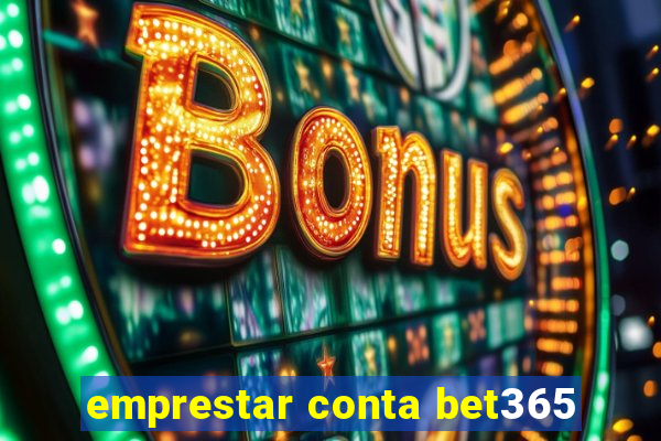 emprestar conta bet365