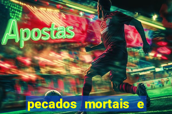 pecados mortais e veniais lista