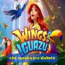 cha caseiro pra diabete