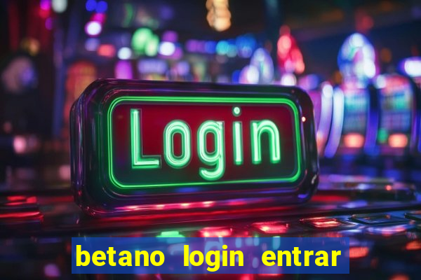 betano login entrar na minha conta