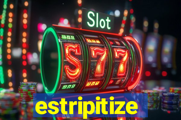 estripitize