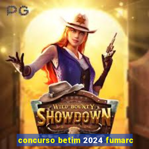 concurso betim 2024 fumarc