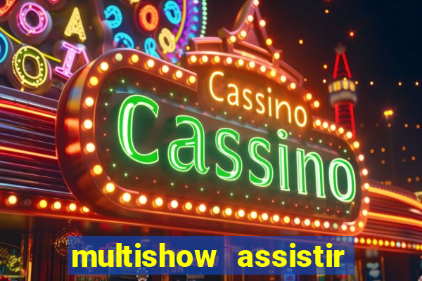 multishow assistir online gratis