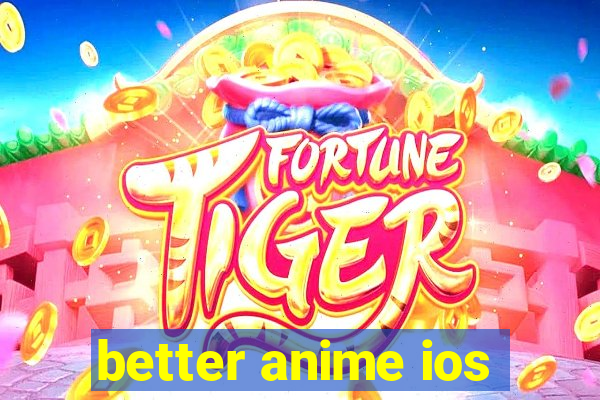 better anime ios