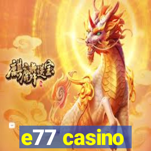 e77 casino