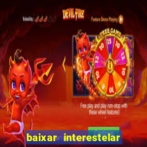 baixar interestelar filme completo dublado