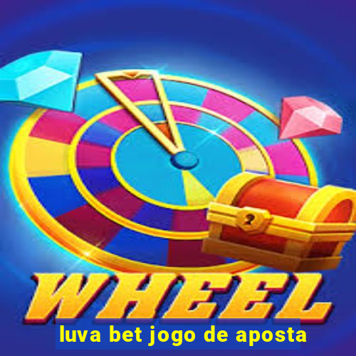 luva bet jogo de aposta