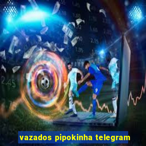 vazados pipokinha telegram