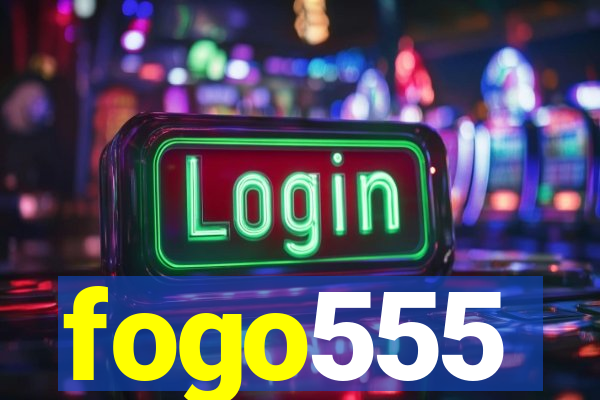 fogo555