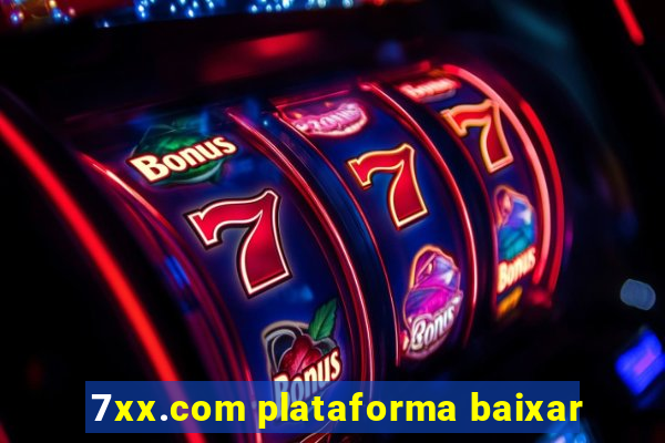 7xx.com plataforma baixar