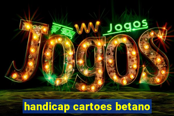 handicap cartoes betano