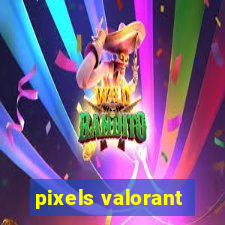 pixels valorant