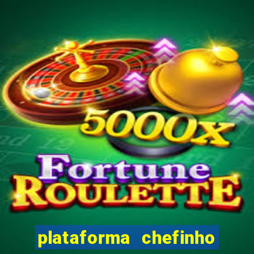 plataforma chefinho 777 bet