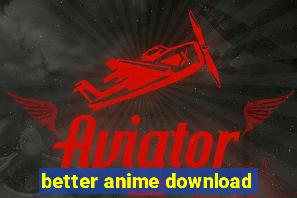 better anime download