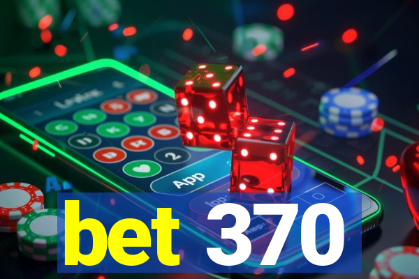 bet 370