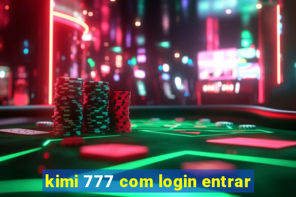 kimi 777 com login entrar