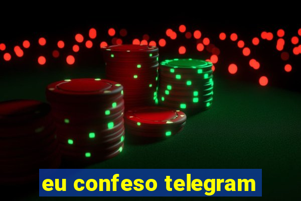 eu confeso telegram