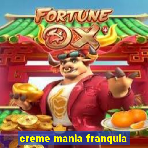 creme mania franquia